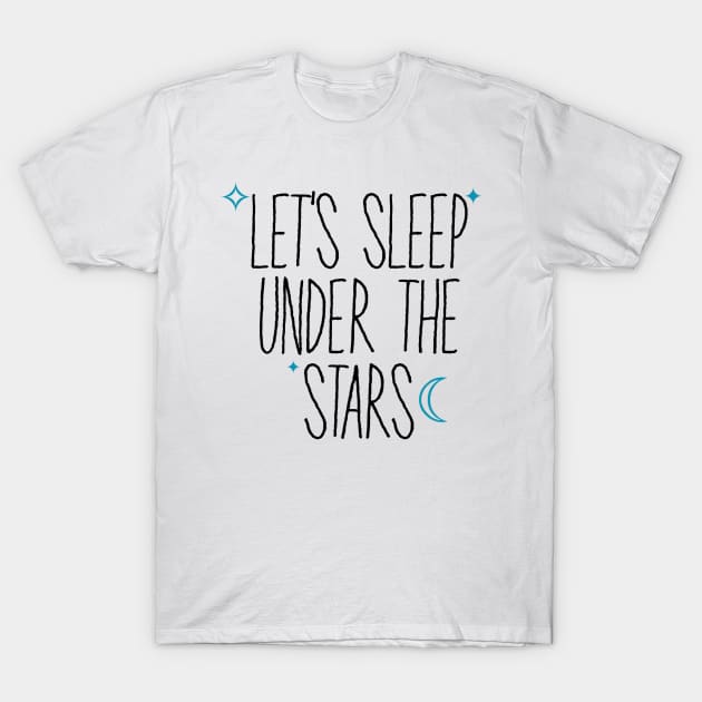 Let's Sleep Under The Stars T-Shirt by faiiryliite